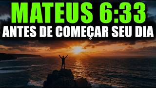 ORAÇÃO DA MANHÃ com MATEUS 6:33 | Coloque Deus em Primeiro Lugar e Confie na Provisão