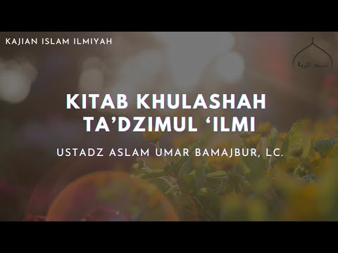Kitab Khulashah Ta'dzimul 'Ilmi - Ustadz Aslam Umar Bamajbur, Lc. (1-10-2023)