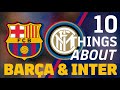 10 THINGS about... BARÇA AND INTER!