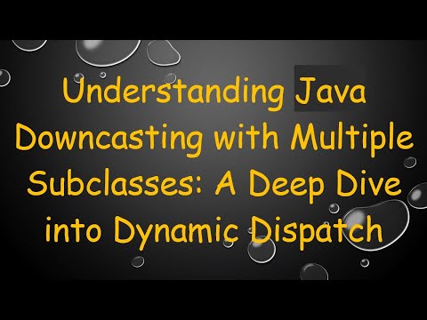 Understanding Java Downcasting with Multiple Subclasses: A Deep Dive into Dynamic Dispatch