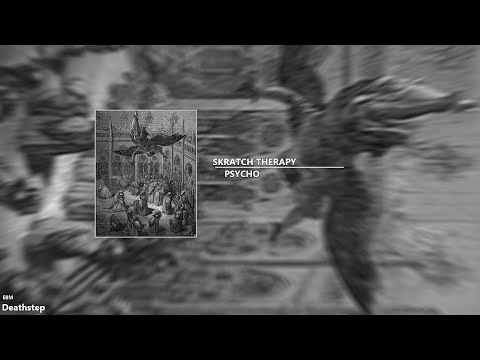 [Deathstep] Skratch Therapy - Psycho