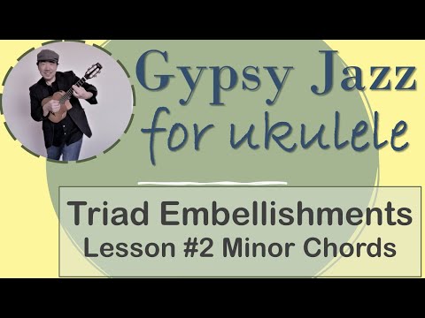 Gypsy Jazz Uke: Triad  Embellishments #2 (Minor Chords-Full Lesson!)