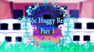 Gia Tộc Huggy React To[]Part 1[]40 like Part 2[]