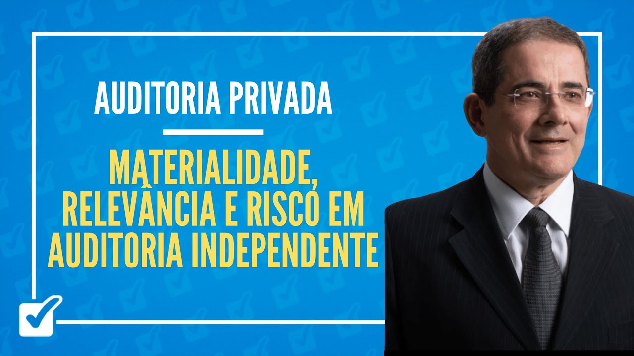 02.03. Materialidade, Relevância e Risco em Auditoria (Auditoria Privada) - Prof. Eugênio Montoto