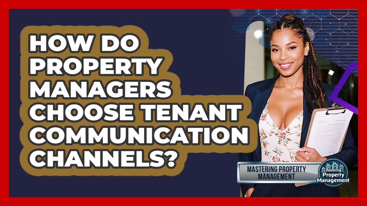 How Do Property Managers Choose Tenant Communication Channels? - Mastering Property Management