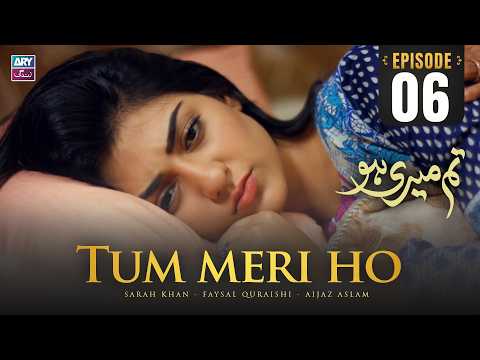 Tum Meri Ho Episode 6 | Sarah Khan | Faysal Quraishi | ARY Zindagi Drama