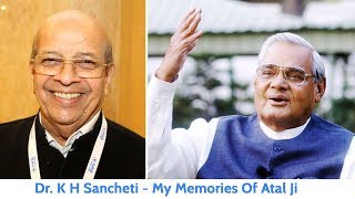 Dr.  K H Sancheti - My Memories Of #AtalBihariVajpayee