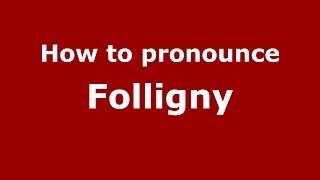 How to pronounce Folligny
