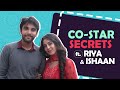 Co Star Secrets Ft Riya Sharma Ishaan Dhawan Dhruv Tara India Forums