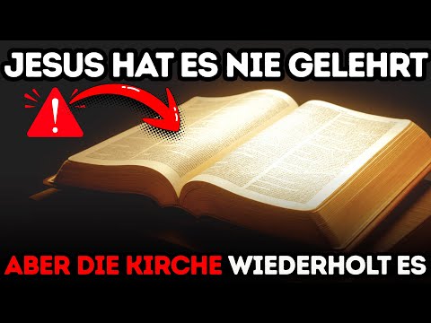 3 Dinge, die Jesus NIE gelehrt hat – aber Kirchen predigen