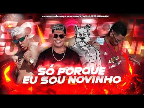 VITINHO AUTÊNTICO, CELLO DA ZS , JHON TRAPAÇA E MC BRINQUEDO - SO PORQUE EU SOU NOVINHO