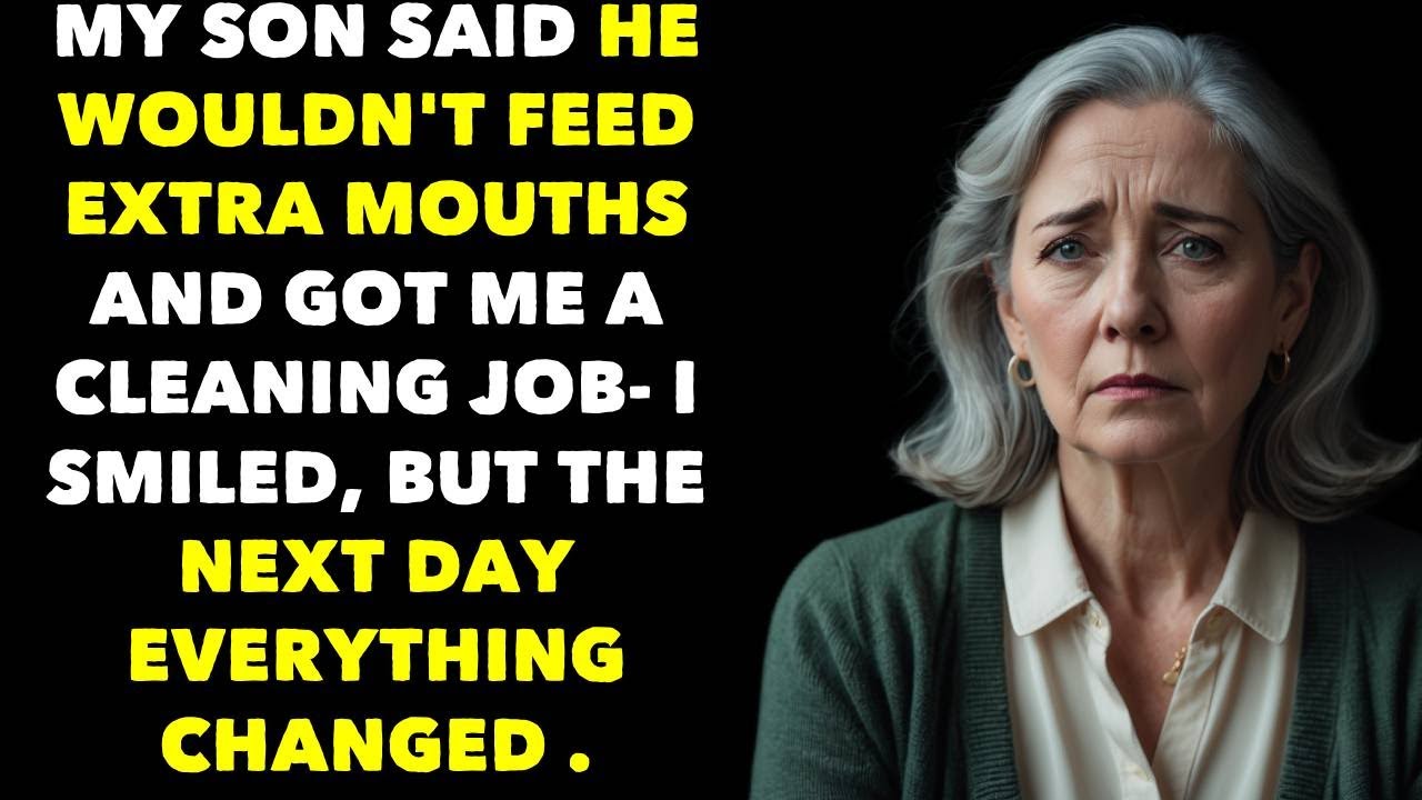 My son said he won't feed extra mouths, got me a job—I smiled, but the next day