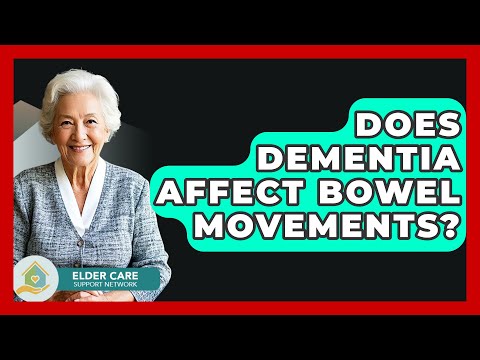 Does Dementia Affect Bowel Movements? - Elder Care Support Network