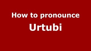 How to pronounce Urtubi