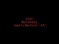 Love - Bob Marley - Rock To The Rock 1973 