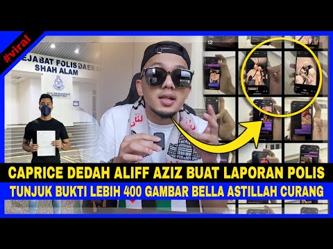 CAPRICE DEDAH ALIFF AZIZ Buat LAPORAN POLIS Tunjuk BUKTI Lebih 400 Gambar BELLA ASTILLAH CURANG