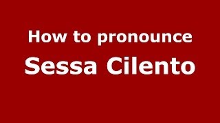 How to pronounce Sessa Cilento
