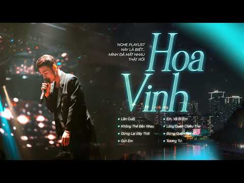 Lần Cuối - Hoa Vinh | Nghe Playlist Này Là Biết… Mình Đã Mất Nhau Thật Rồi