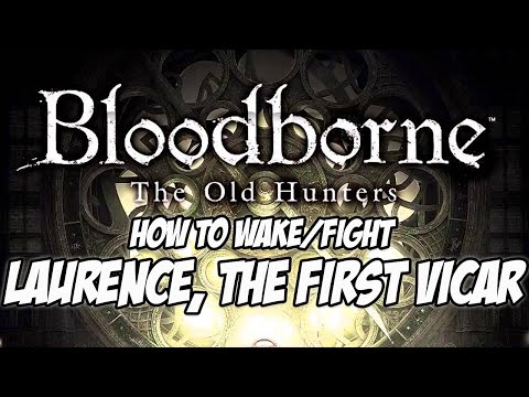 Bloodborne DLC The Old Hunters - How to Wake Laurence, the First Vicar