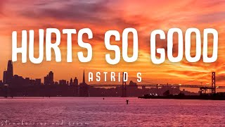 Astrid S – Hurt So Good (Lyrics)