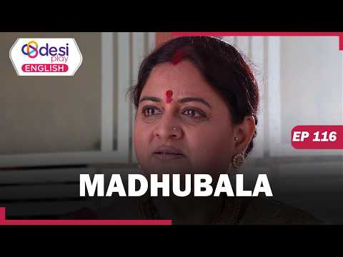 MADHUBALA | Full Episode 116 |  Did You Make An Attempt To Kill Me? | Desi Play-English