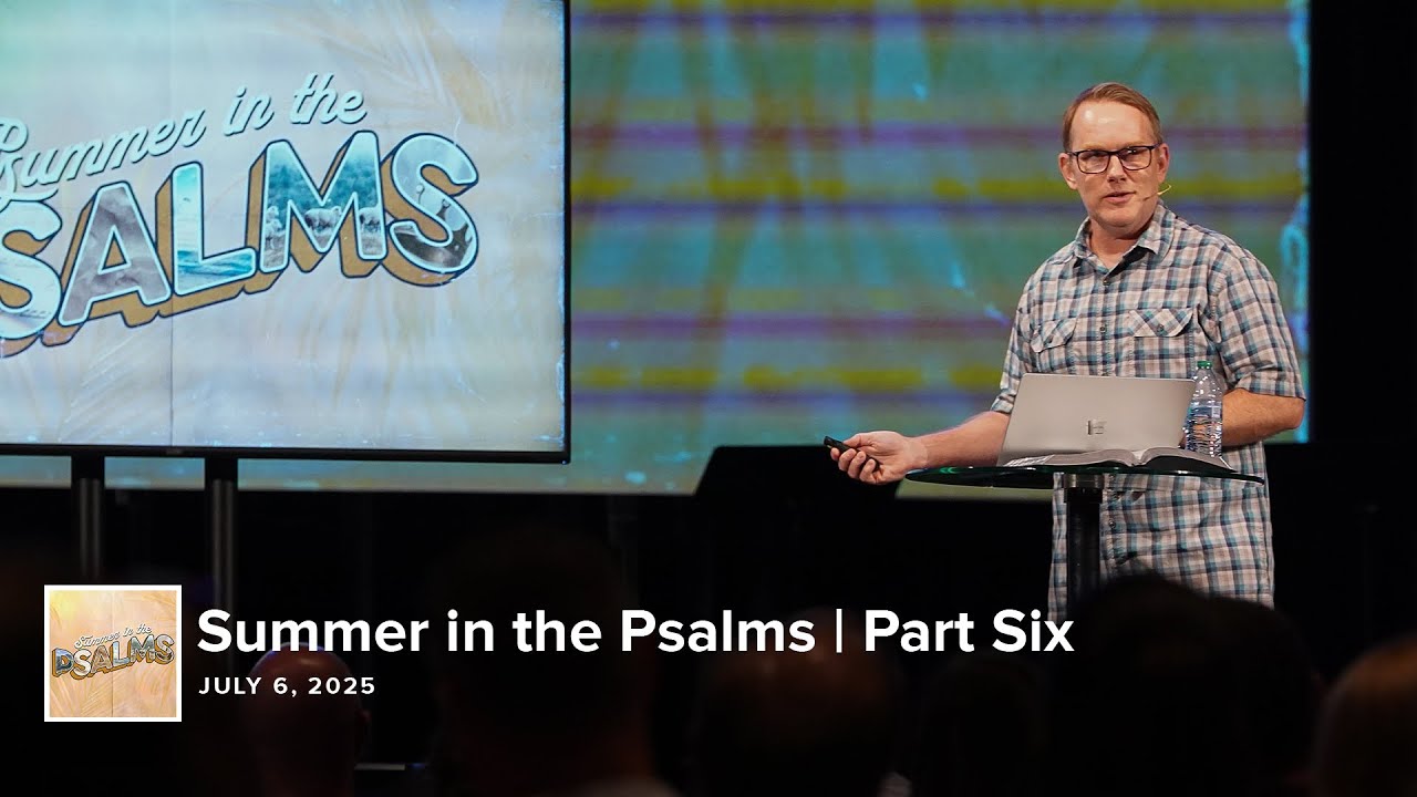 Summer in the Psalms | Part Six