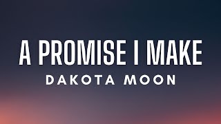 Dakota Moon - A Promise I Make (Lyrics)