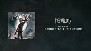 EYES WIDE OPEN - Bridge to the Future (OFFICIAL AUDIO STREAM)