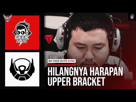 KYY DKK MENGHENTIKAN LAJU GEEK SLATE MENUJU UPPER BRACKET - MIC CHECK VS BTR ALHPA MPL ID S11