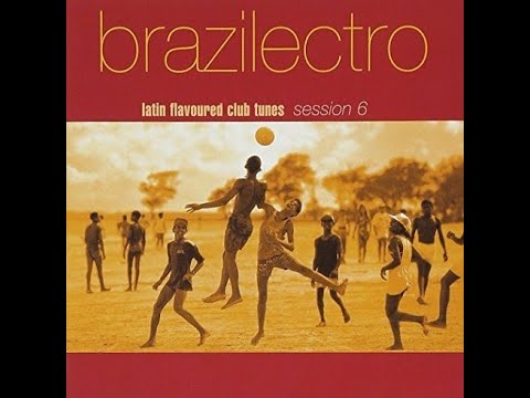 Brazilectro: Latin Flavoured Club Tunes Session 6