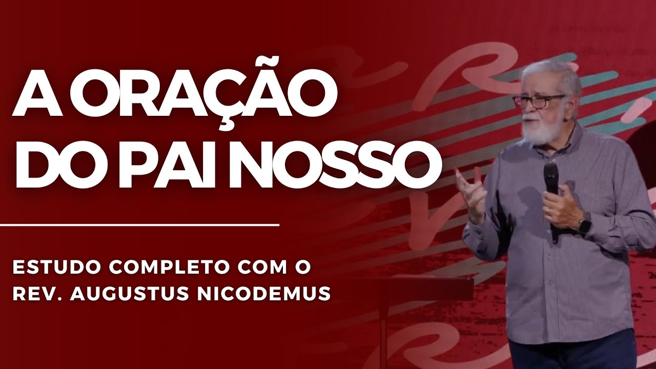 A ORAÇÃO DO PAI NOSSO🙏🏻 | Augustus Nicodemus
