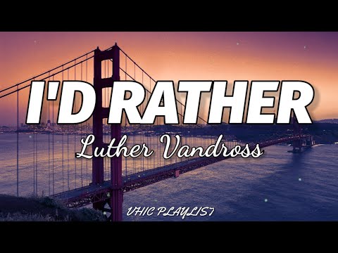 Luther Vandross - I'd Rather (Lyrics)🎶