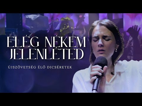 Elég nékem jelenléted // ÚjSzövetség ÉLŐ Dicséretek