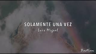 Luis Miguel - Solamente Una Vez (Letra) ♡