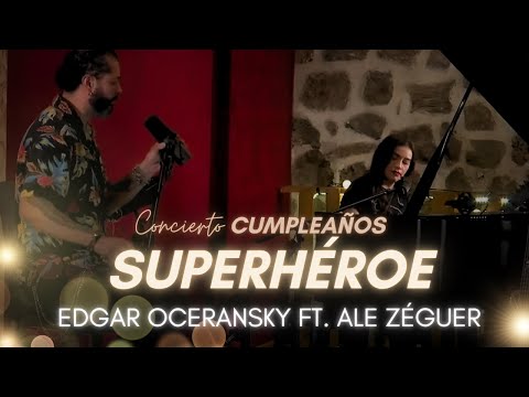 Edgar Oceransky ft. Ale Zéguer - Superhéroe (Concierto de Cumpleaños)