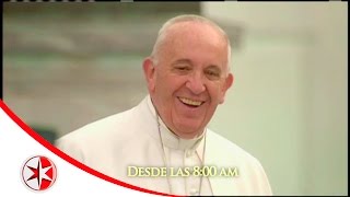 Visita del Papa Francisco a México | Canal de las Estrellas