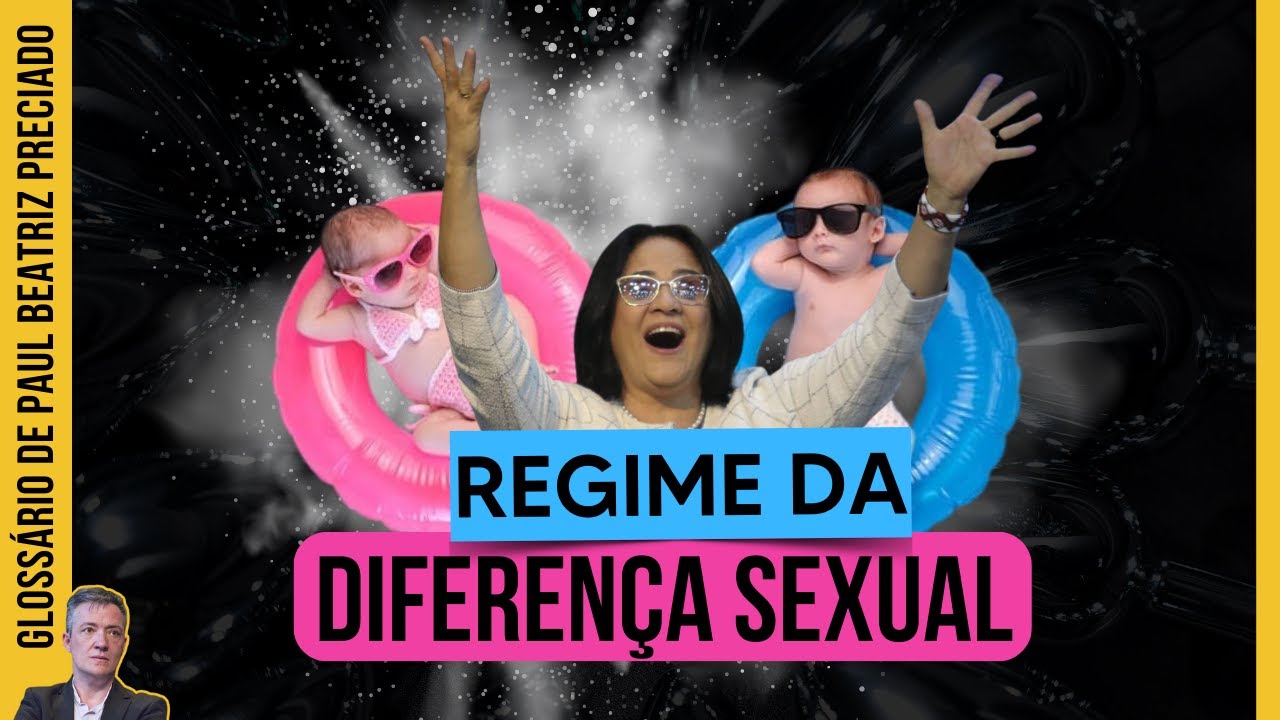 SÓ EXISTEM HOMENS E MULHERES! Regime da diferença sexual: Glossário Preciadiano