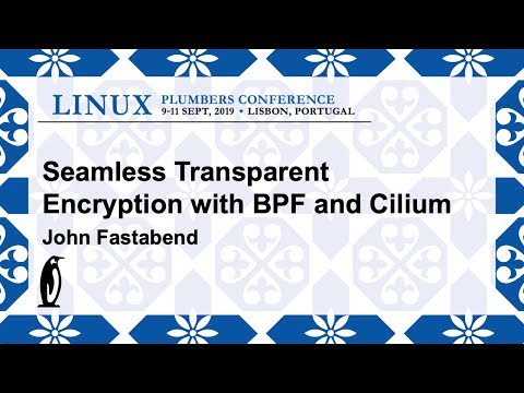 LPC2019 - Seamless transparent encryption with BPF and Cilium