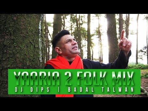 DJ Dips | Badal Talwan | Yaaria 2 Folk Mix