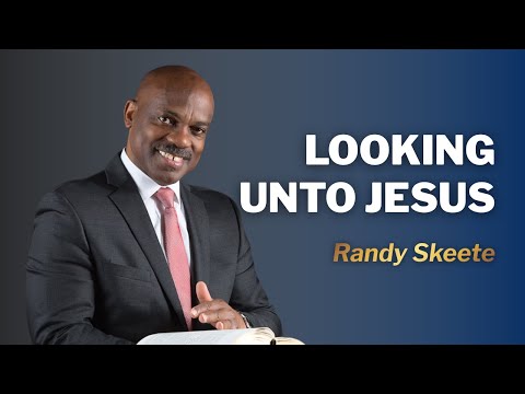 Looking Unto Jesus | Pr. Randy Skeete