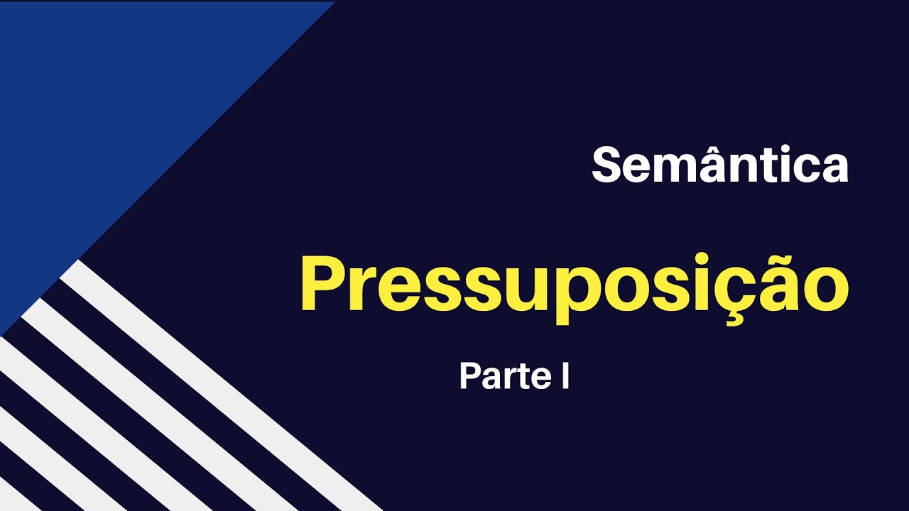 Semântica - Pressuposição (parte 1)