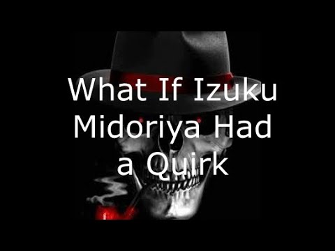 What if Izuku Midoriya Had a Quirk part 4