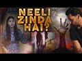 Neeli Zinda Hai? | On The Hunt For Neeli | Urwa Hocane | Sonia Mishal | Mohib Mirza