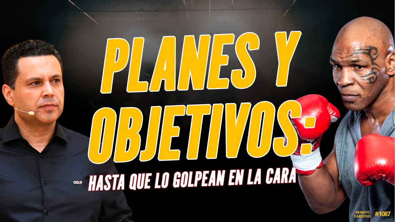 PLANES Y OBJETIVOS: HASTA QUE LO GOLPEAN EN LA CARA