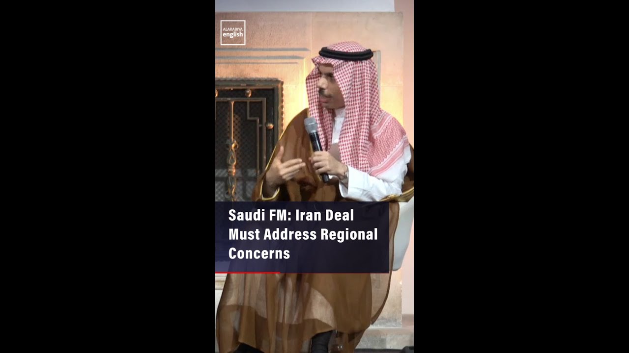 Video | Saudi FM: Iran Deal Must Address Regional Concerns