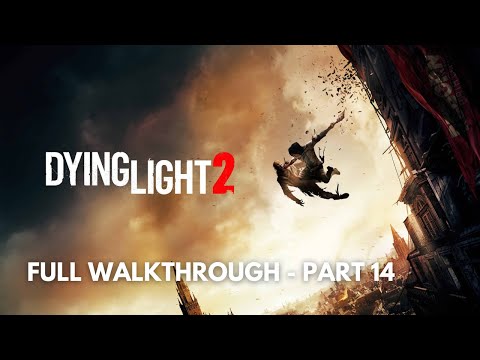 Dying Light 2: Stay Human Full Story Walkthrough Gameplay - Part 14 (No Commentary)