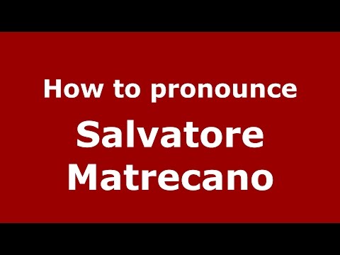 How to pronounce Salvatore Matrecano (Italian/Italy)  - PronounceNames.com
