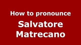 How to pronounce Salvatore Matrecano