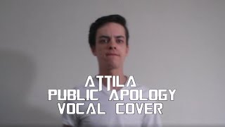 Attila - Public Apology (Vocal Cover)