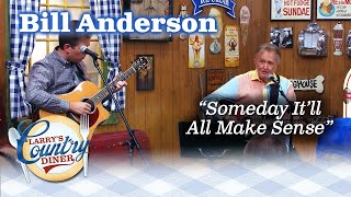 Whisperin&#39; BILL ANDERSON reminds us that SOMEDAY IT WILL ALL MAKE SENSE!